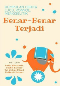 Image of Benar-Benar Terjadi Kumpulan Cerita Lucu, Konyol, Menggelitik
