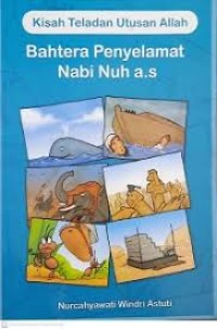 Image of Kisah Teladan Utusan Allah Bahtera Penyelamat Nabi Nuh a.s